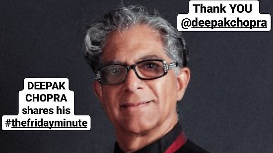 Deepak Chopra shares his #thefridayminute